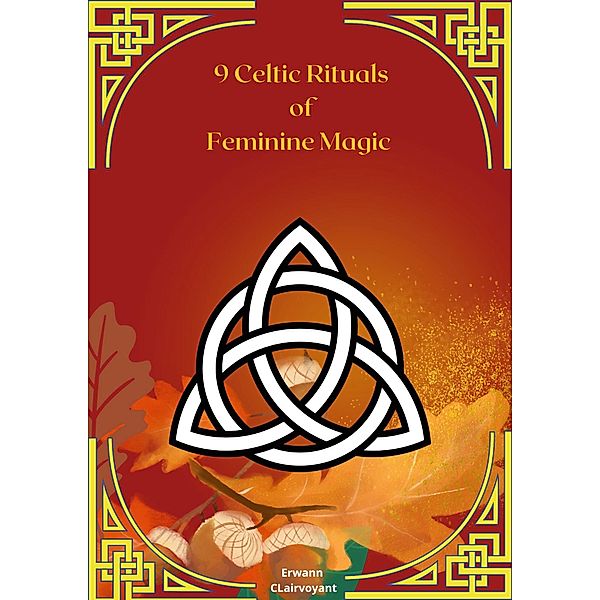 9 Celtic Rituals of Feminine Magic, Erwann Clairvoyant