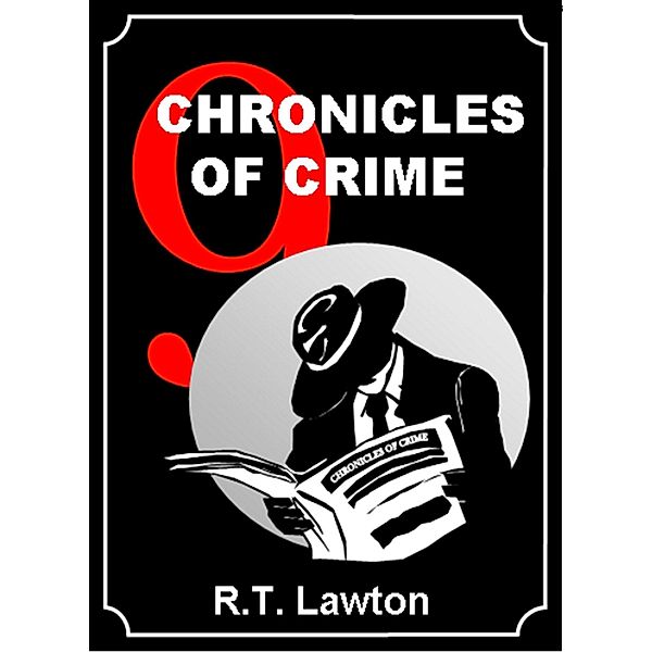 9 Chronicles of Crime / R.T. Lawton, R. T. Lawton