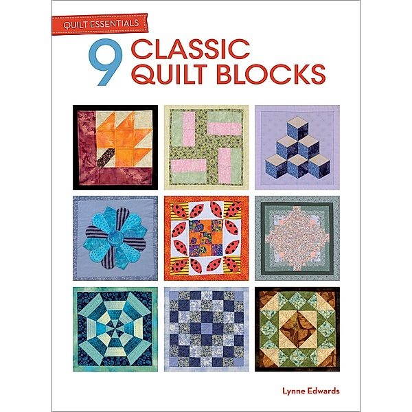 9 Classic Quilt Blocks / Quilt Essentials, Lynne Edwards