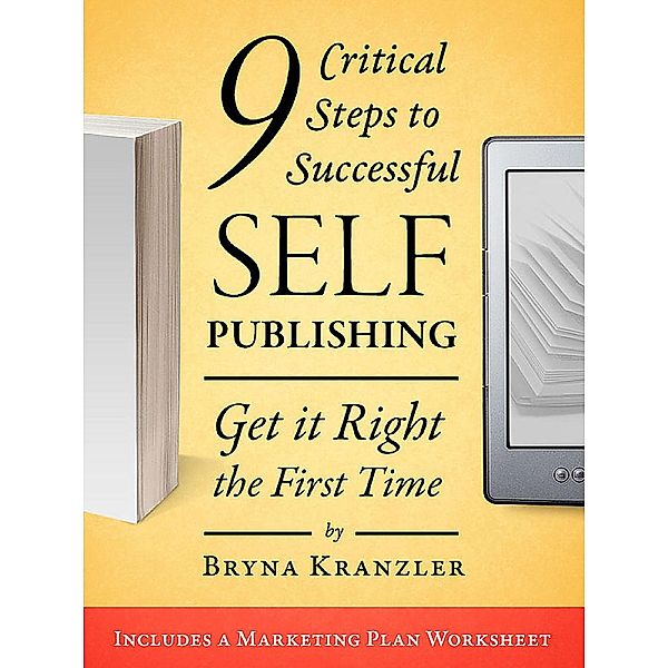 9 Critical Steps to Successful Self-Publishing: Get it Right the First Time / Bryna Kranzler, Bryna Kranzler