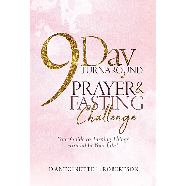 9-Day Turnaround Prayer & Fasting Challenge: The Movement, D' Antoinette Robertson