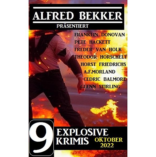 9 Explosive Krimis Oktober 2022, Alfred Bekker, Franklin Donovan, Pete Hackett, Theodor Horschelt, A. F. Morland, Horst Friedrchs, Freder van Holk, Glenn Stirling, Cedric Balmore