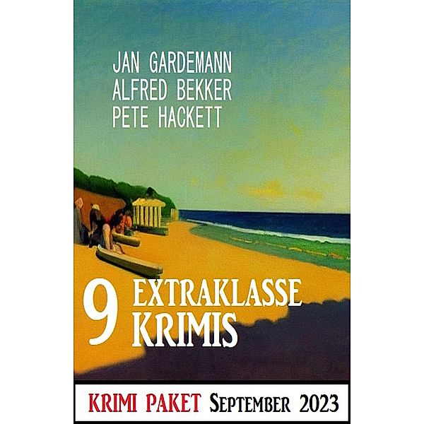 9 Extraklasse Krimis September 2023: Krimi Paket, Alfred Bekker, Jan Gardemann, Pete Hackett