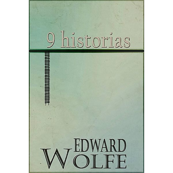 9 Historias, Edward M Wolfe
