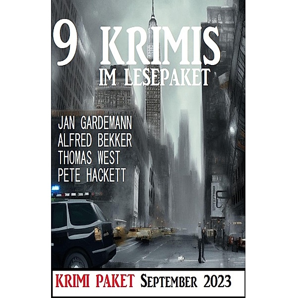 9 Krimis im Lesepaket September 2023, Alfred Bekker, Jan Gardemann, Thomas West, Pete Hackett