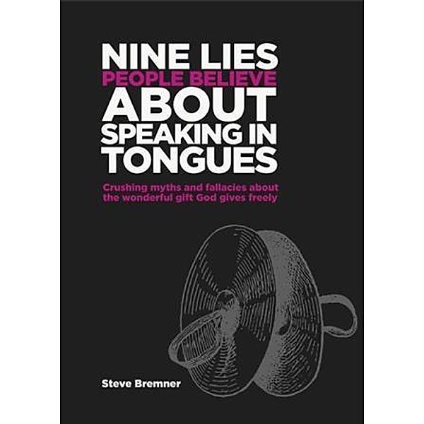 9 Lies People Believe About Speaking in Tongues, Steve Bremner