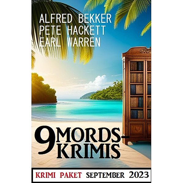 9 Mordskrimis September 2023, Alfred Bekker, Pete Hackett, Earl Warren