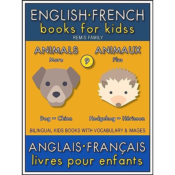 9 - More Animals | Plus Animaux - English French Books for Kids (Anglais Français Livres pour Enfants) / Bilingual Kids Books (EN-FR) Bd.9, Remis Family