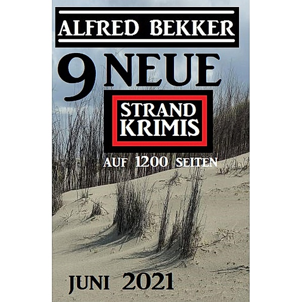 9 neue Alfred Bekker Strand Krimis Juni 2021, Alfred Bekker