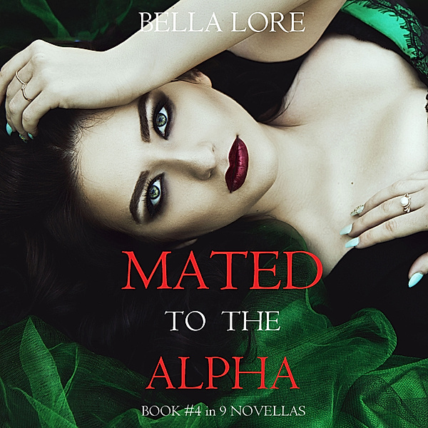 9 Novellas by Bella Lore - 4 - Mated to the Alpha: Book #4 in 9 Novellas by Bella Lore, Bella Lore