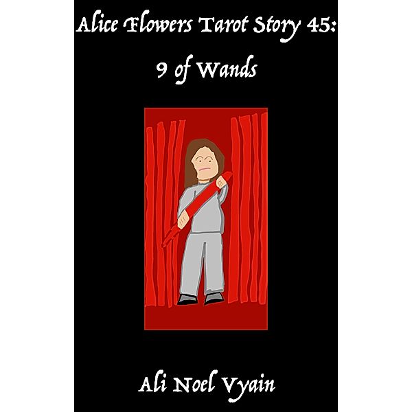 9 of Wands (Alice Flowers Tarot, #45) / Alice Flowers Tarot, Ali Noel Vyain