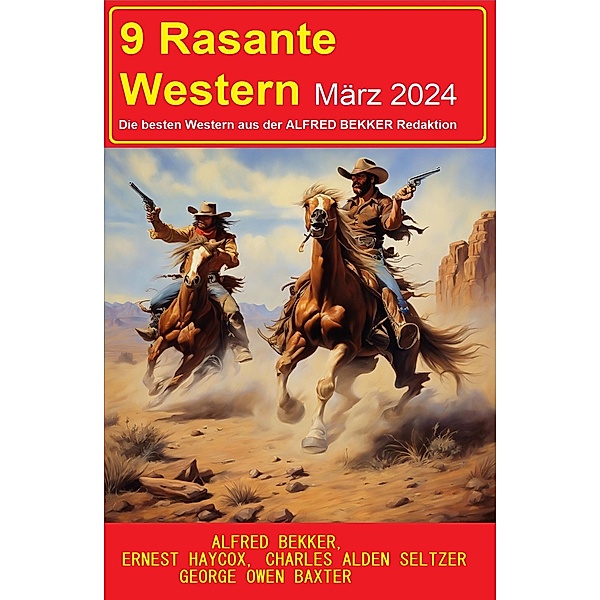9 Rasante Western März 2024, Alfred Bekker, Charles Alden Seltzer, George Owen Baxter, Ernest Haycox