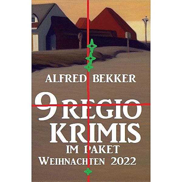 9 Regio-Krimis im Paket Weihnachten 2022, Alfred Bekker