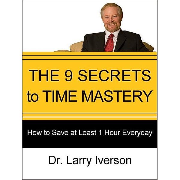 9 Secrets to Time Mastery / AudioInk Publishing, Larry Iverson