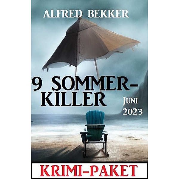 9 Sommerkiller Juni 2023: Krimi Paket, Alfred Bekker