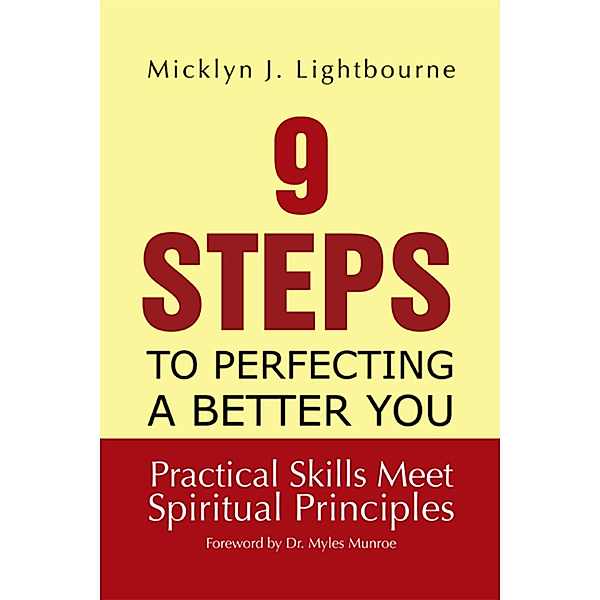 9 Steps to Perfecting a Better You: Practice Skills Meet Spiritual Principles, Micklyn J. Lightbourne