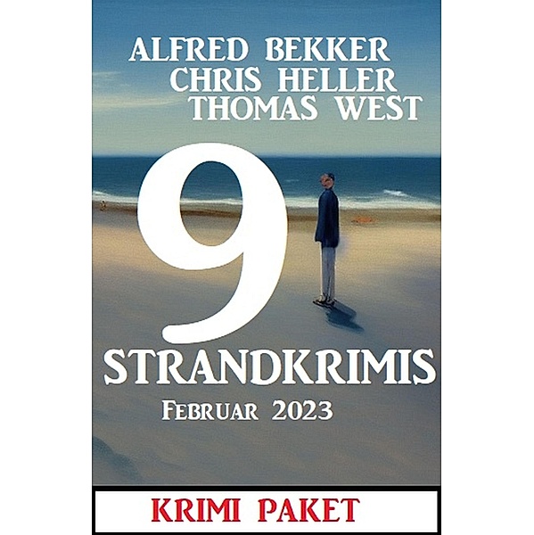 9 Strandkrimis Februar 2023: Krimi Paket, Alfred Bekker, Chris Heller, Thomas West