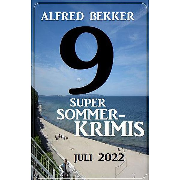 9 Super Sommerkrimis Juli 2022, Alfred Bekker