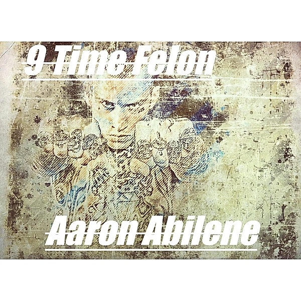 9 Time Felon, Aaron Abilene