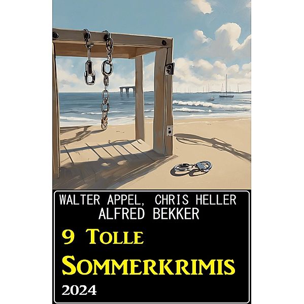 9 Tolle Sommerkrimis 2024, Alfred Bekker, Chris Heller, Walter Appel