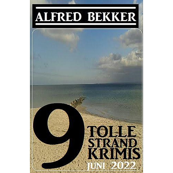 9 tolle Strandkrimis Juni 2022, Alfred Bekker