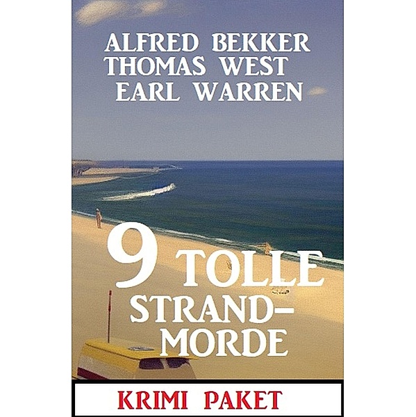 9 Tolle Strandmorde Februar 2023: Krimi Paket, Alfred Bekker, Earl Warren, Thomas West