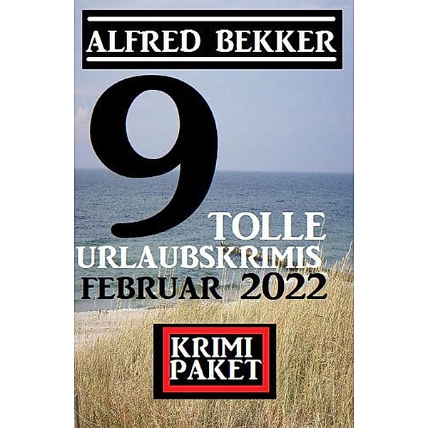 9 tolle Urlaubskrimis Februar 2022: Krimi Paket, Alfred Bekker