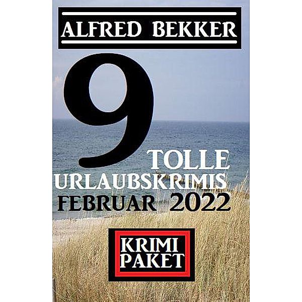 9 tolle Urlaubskrimis Februar: Krimi Paket, Alfred Bekker