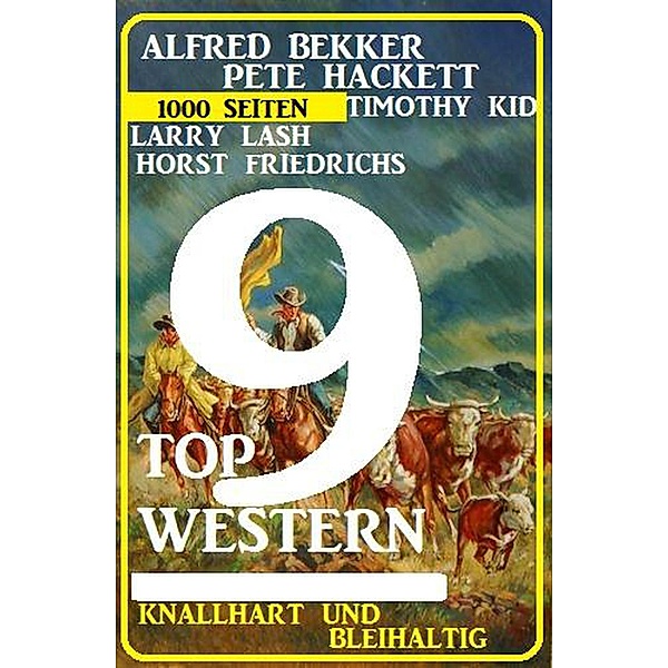 9 Top Western Januar 2022 - knallhart und bleihaltig, Alfred Bekker, Pete Hackett, Horst Friedrichs, Timothy Kid, Larry Lash