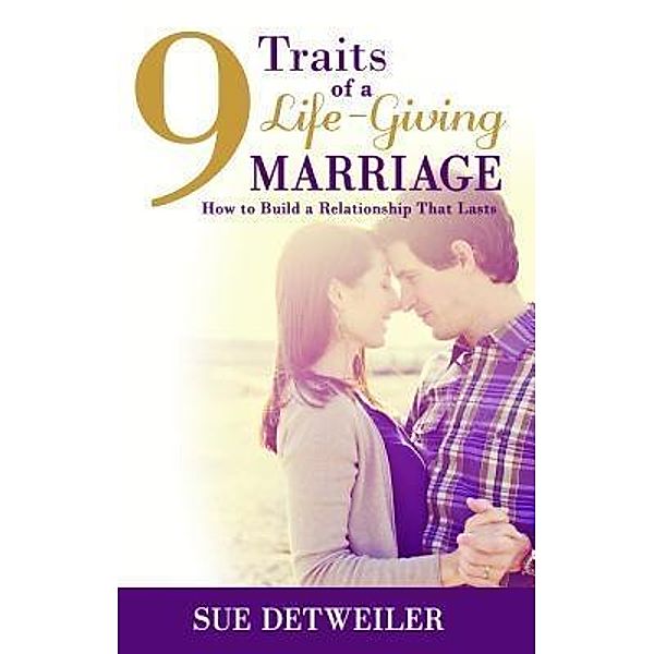 9 Traits of a Life-Giving Marriage, Sue Detweiler