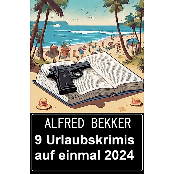 9 Urlaubskrimis auf einmal 2024, Alfred Bekker