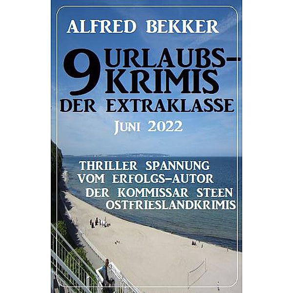 9 Urlaubskrimis der Extraklasse Juni 2022, Alfred Bekker