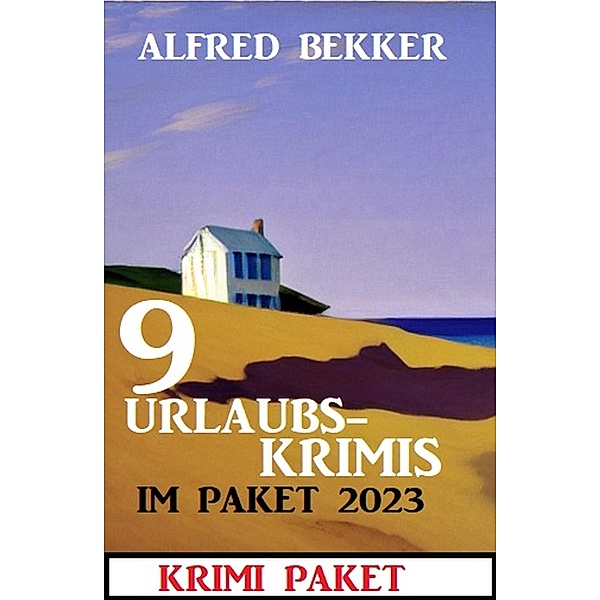 9 Urlaubskrimis im Paket 2023: Krimi Paket, Alfred Bekker