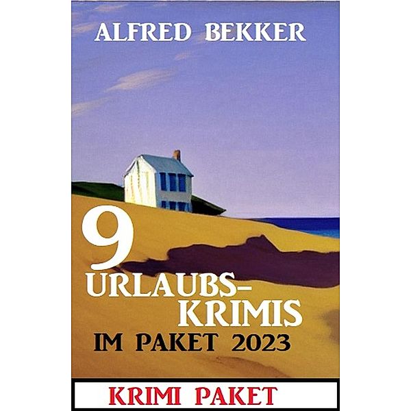 9 Urlaubskrimis im Paket 2023: Krimi Paket, Alfred Bekker