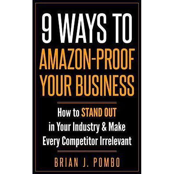 9 Ways to Amazon-Proof Your Business, Brian J. Pombo