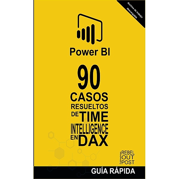 90 Casos Resueltos de Time Intelligence en DAX (POWER BI: CASOS RESUELTOS, #2) / POWER BI: CASOS RESUELTOS, Ramón Javier Castro Amador