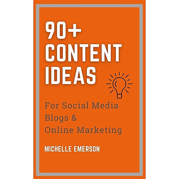 90+ Content Ideas for Social Media, Blogs & Online Marketing, Michelle Emerson