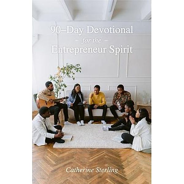 90-Day Devotional for the Entrepreneur Spirit, Catherine Sterling