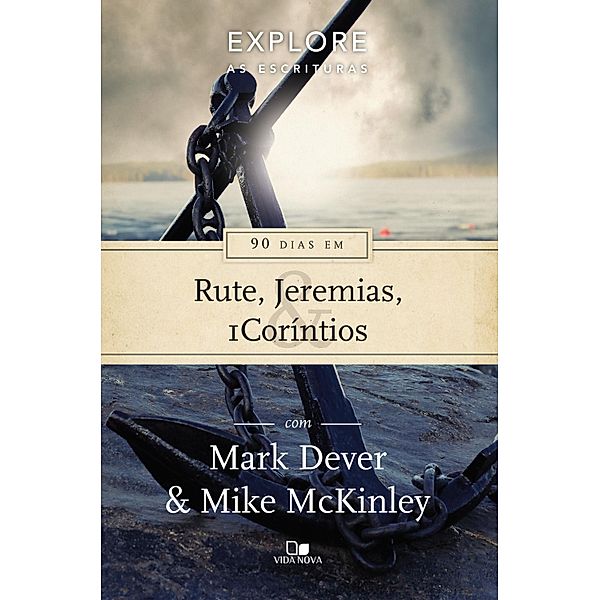 90 dias em Rute, Jeremias e 1Coríntios / Série Explore as Escrituras, Mark Dever, Mike Mckinley