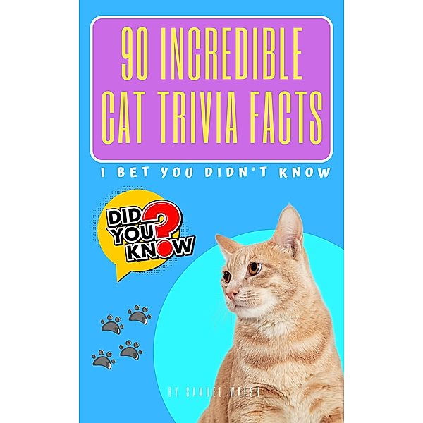 90 Incredible Cat Trivia Facts I Bet You Didn't Know, Samuel Walsh