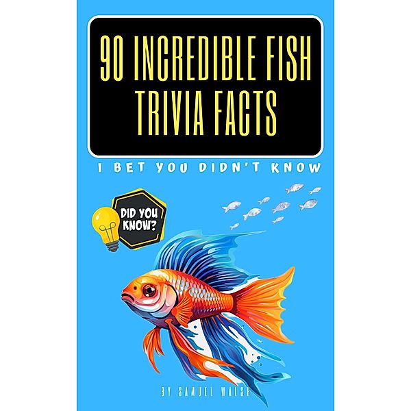 90 Incredible Fish Trivia Facts I Bet You Didn't Know, Samuel Walsh