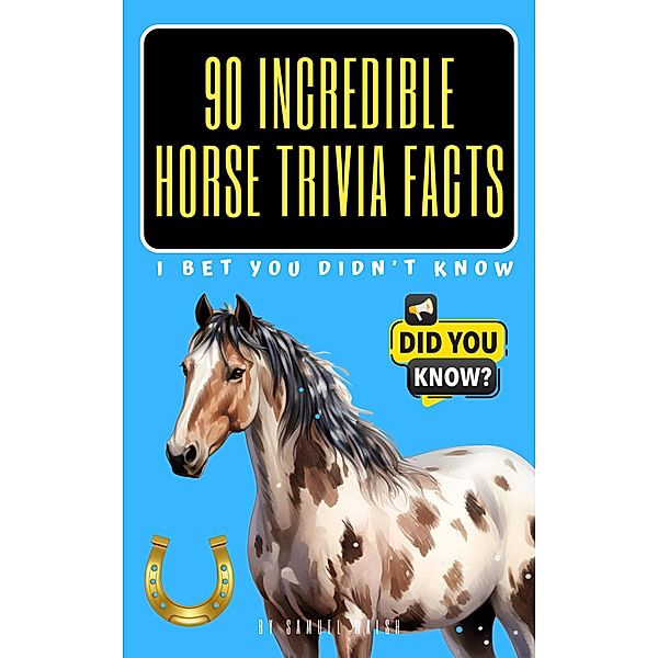 90 Incredible Horse Trivia Facts I Bet You Didn't Know, Samuel Walsh