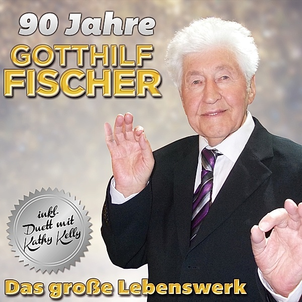 90 Jahre - Das grosse Lebenswerk, Gotthilf Fischer