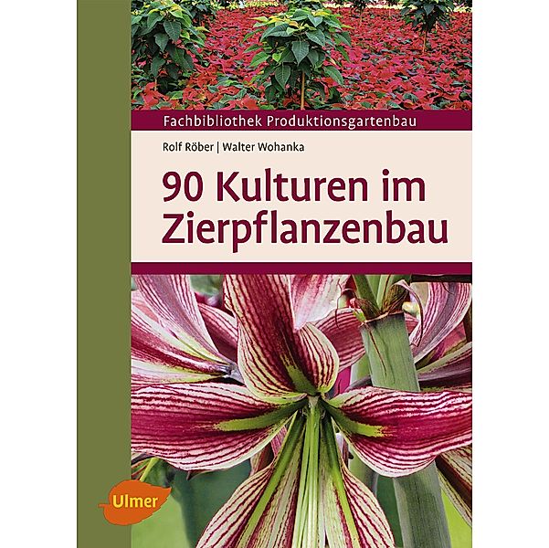 90 Kulturen im Zierpflanzenbau, Rolf Röber, Walter Wohanka