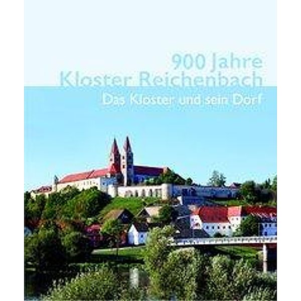 900 Jahre Kloster Reichenbach, Peter Morsbach, Manuela Daschner, Karl Hausberger