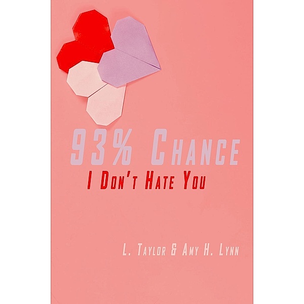 93% Chance I Don't Hate You, L. Taylor, Amy H. Lynn