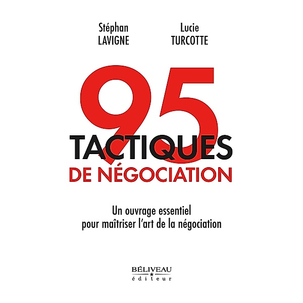 95 tactiques de negociation : Un ouvrage essentiel pour maitriser l'art de la negociation, Lucie Turcotte, Stephan Lavigne