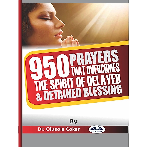 950 Prayers That Overcome The Spirit Of Delayed And Detained Blessings, Olusola Coker