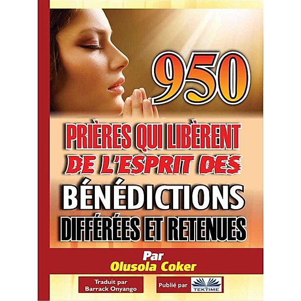 950 Prières Qui Libèrent De L'Esprit Des Bénédictions Différées Et Retenues, Olusola Coker