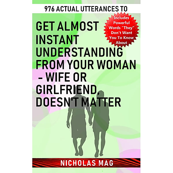 976 Actual Utterances to Get Almost Instant Understanding from Your Woman: Wife or Girlfriend, Doesn't Matter, Nicholas Mag